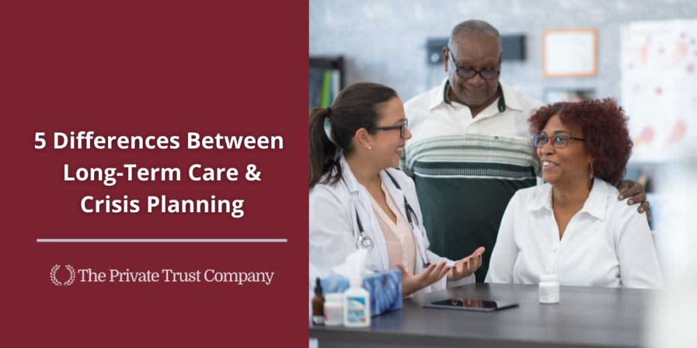5 Differences Between Planning for Long-Term Care and Crisis Planning