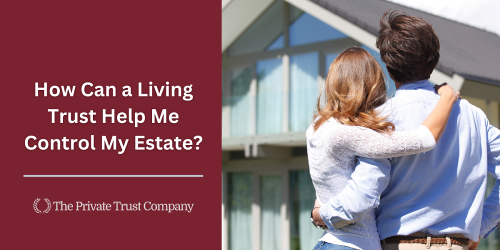 <strong>How can a living trust help me control my estate?</strong>