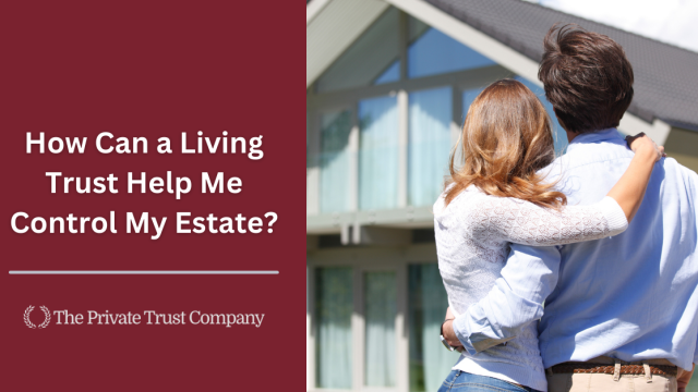 <strong>How can a living trust help me control my estate?</strong>