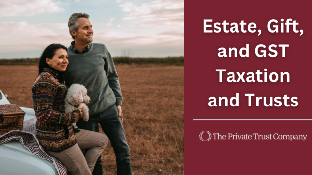 <strong>Estate, Gift, and GST Taxation and Trusts</strong>