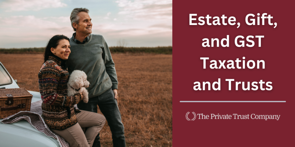 <strong>Estate, Gift, and GST Taxation and Trusts</strong>