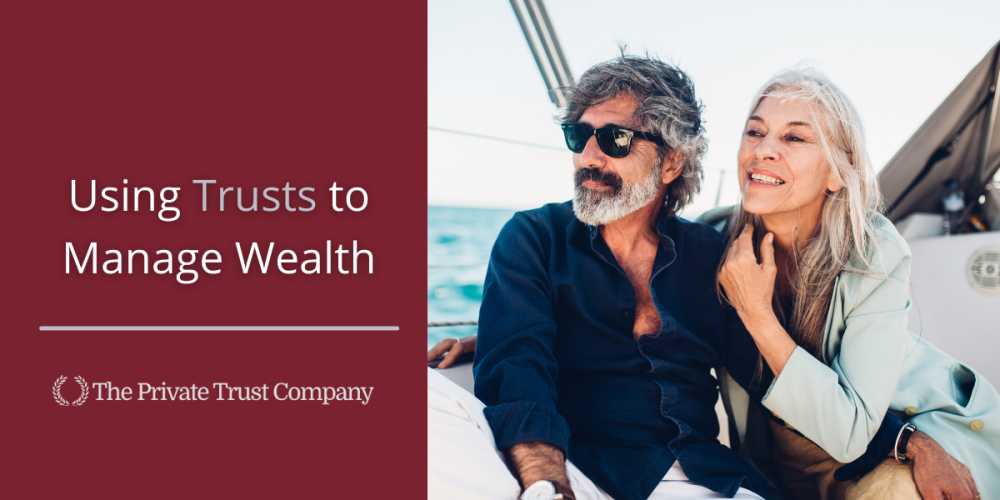 Using Trusts to Manage Wealth: What Investors Should Know